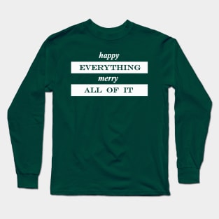 happy everything merry all of it Long Sleeve T-Shirt